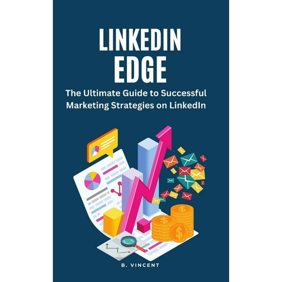 LinkedIn Edge: The Ultimate Guide to Successful Marketing Strategies on LinkedIn, (Paperback)