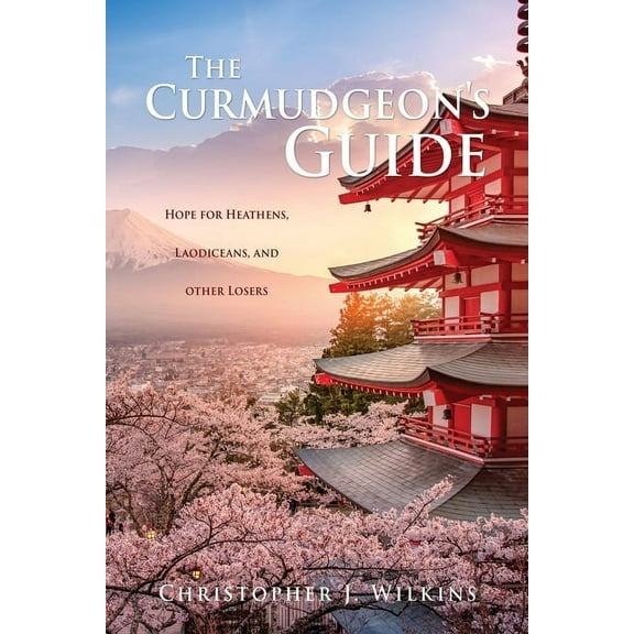 The Curmudgeon's Guide: Hope for Heathens, Laodiceans, and other Losers, (Paperback)