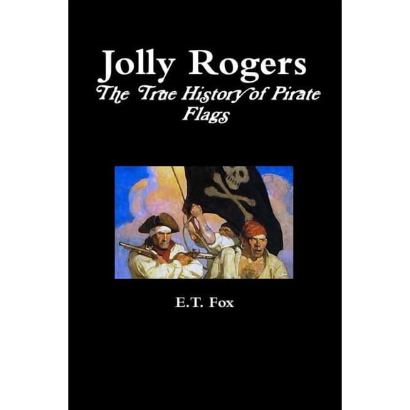 Jolly Rogers, the True History of Pirate Flags, (Paperback)