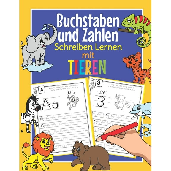 Buchstaben und Zahlen Schreiben Lernen mit Tieren: Perfekt für kleine Tier Fans - Alphabet und Zahlen Übungsheft für Kindergarten, Vorschule und 1. Klasse (Paperback)