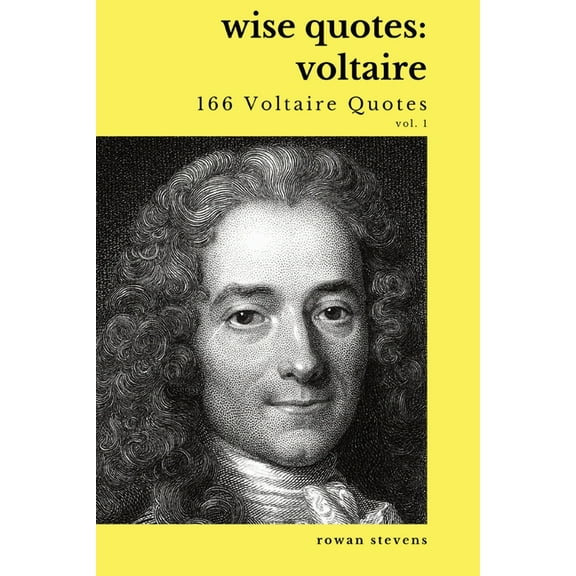 Wise Quotes - Voltaire (166 Voltaire Quotes): French Enlightenment Writer Quote Collection, (Paperback)