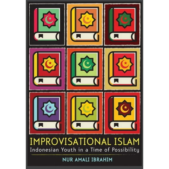 Improvisational Islam: Indonesian Youth in a Time of Possibility, (Hardcover)