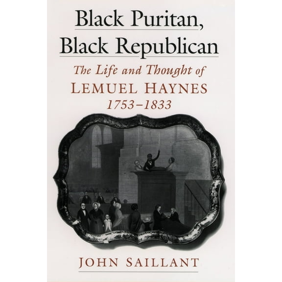 Religion in America Black Puritan, Black Republican: The Life and Thought of Lemuel Haynes, 1753-1833, (Hardcover)