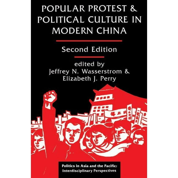 Politics in Asia & the Pacific Popular Protest and Political Culture in Modern China, (Paperback)