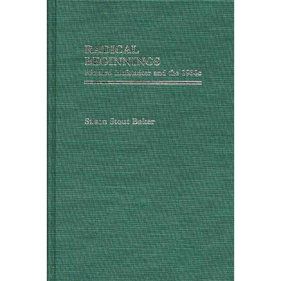 Contributions in American History Radical Beginnings: Richard Hofstadter and the 1930s, Book 112, (Hardcover)