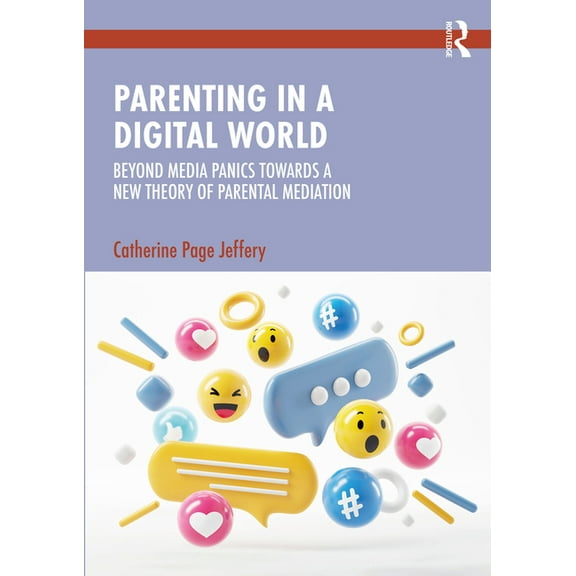 Parenting in a Digital World: Beyond Media Panics Towards a New Theory of Parental Mediation, (Paperback)