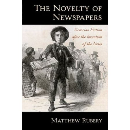 The Novelty of Newspapers: Victorian Fiction After the Invention of the News