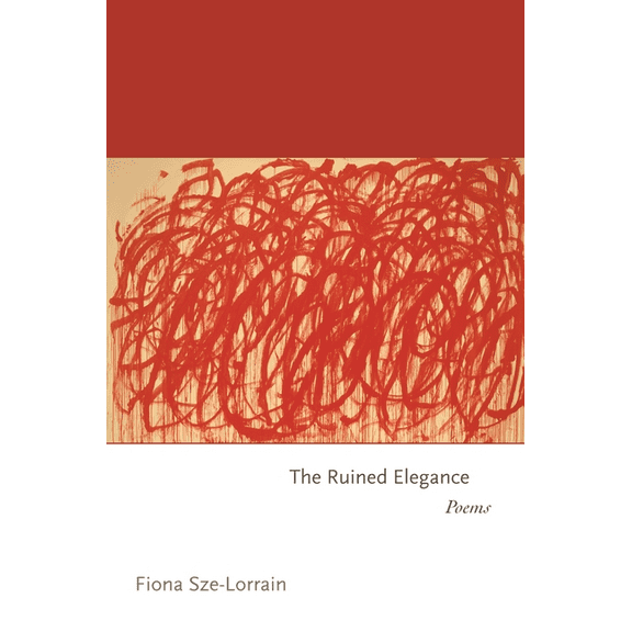 Princeton Contemporary Poets The Ruined Elegance: Poems, Book 110, (Hardcover)