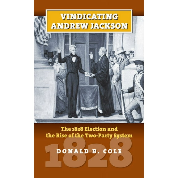 American Presidential Elections Vindicating Andrew Jackson: The 1828 Election and the Rise of the Two-Party System, (Hardcover)