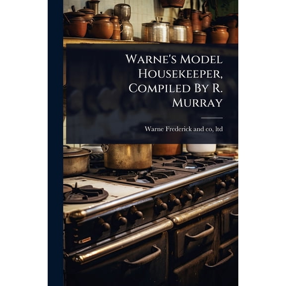 Warne's Model Housekeeper, Compiled By R. Murray, (Paperback)