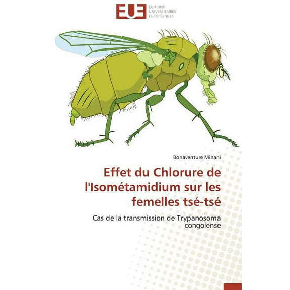 Omn.Univ.Europ.: Effet du chlorure de l'isométamidium sur les femelles tsé-tsé (Paperback)