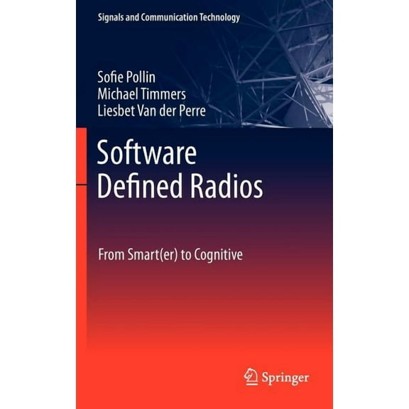 Signals and Communication Technology Software Defined Radios: From Smart(er) to Cognitive, (Hardcover)