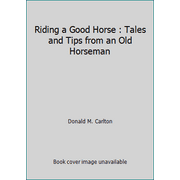 Riding a Good Horse : Tales and Tips from an Old Horseman [Paperback - Used]