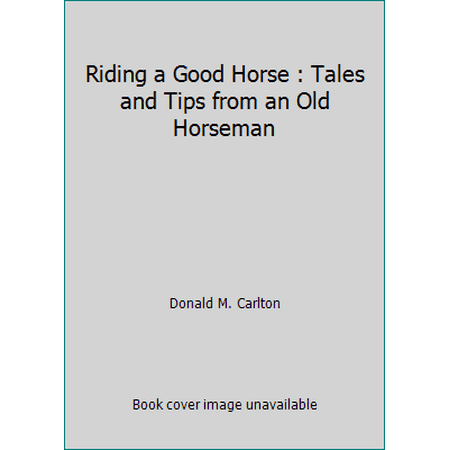 Riding a Good Horse : Tales and Tips from an Old Horseman [Paperback - Used]