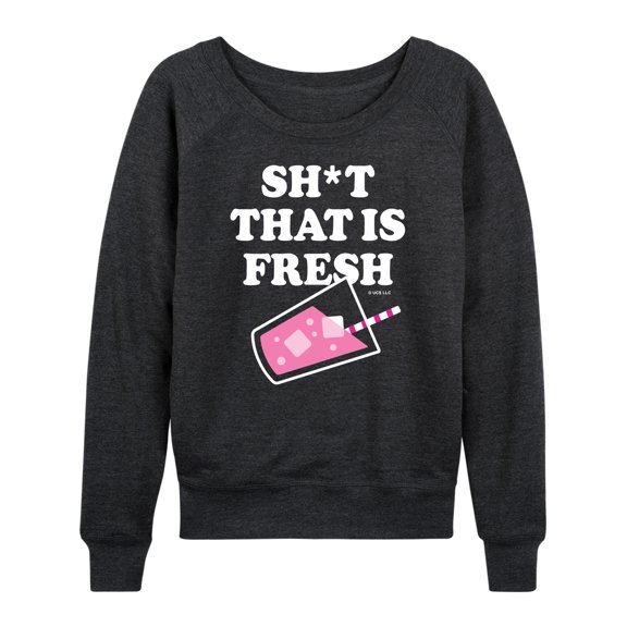 Bridesmaids - Sh*t That Is Fresh - Women's Lightweight French Terry Long Sleeve Shirt