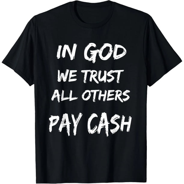 Camiseta divertida para fiestas - "En Dios confiamos, todos los demás pagan en efectivo"