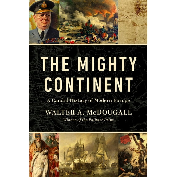 The Mighty Continent: A Candid History of Modern Europe, (Hardcover)