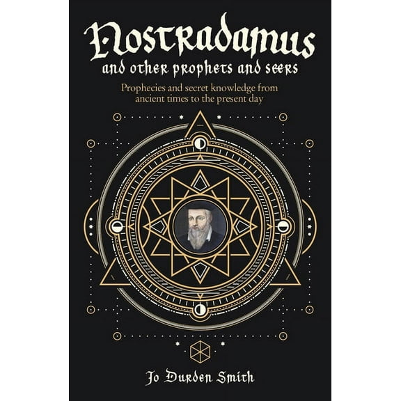 Nostradamus and Other Prophets and Seers: Prophecies and Secret Knowledge from Ancient Times to the Present Day, (Paperback)