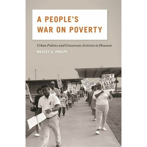 A People's War on Poverty: Urban Politics and Grassroots Activists in Houston, (Paperback)