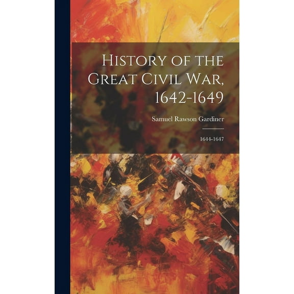 History of the Great Civil War, 1642-1649: 1644-1647