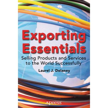 Exporting Essentials : Selling Products and Services to the World (Best Products To Import And Sell)