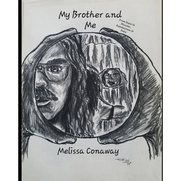 My Brother and Me: From Illness to Miracles, Hopelessness to Hope (Paperback)