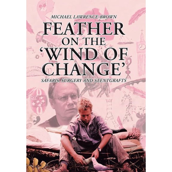 Feather on the 'Wind of Change' Safaris, Surgery and Stentgrafts (Hardcover)
