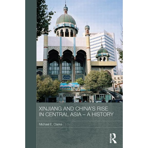 Routledge Contemporary China Xinjiang and China's Rise in Central Asia - A History, (Paperback)