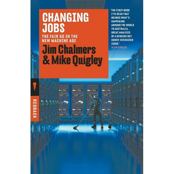 Redback Quarterly: Changing Jobs: The Fair Go in the New Machine Age (Paperback)