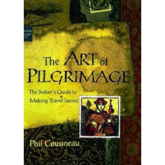 Pre-Owned The Art of Pilgrimage: A Seeker's Guide to Making Travel Sacred (Hardcover) 157324080X 9781573240802