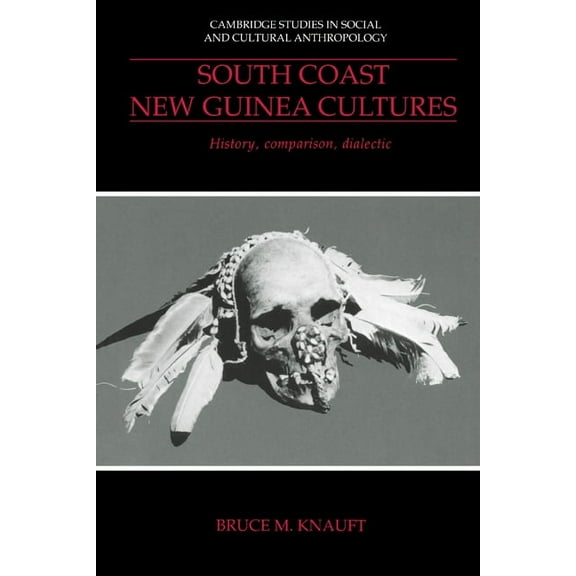 Cambridge Studies in Social and Cultural South Coast New Guinea Cultures: History, Comparison, Dialectic, Book 89, (Hardcover)