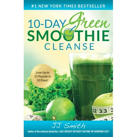 10-Day Green Smoothie Cleanse : Lose Up to 15 Pounds in 10