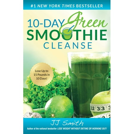 10-Day Green Smoothie Cleanse : Lose Up to 15 Pounds in 10 (Best Diet To Lose 30 Pounds In 1 Month)