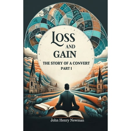 Loss And Gain The Story Of A Convert Part I (Paperback)