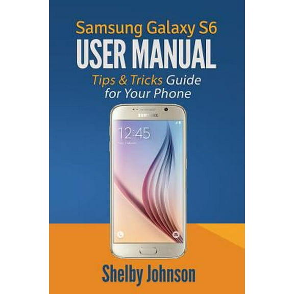 Pre-Owned Samsung Galaxy S6 User Manual: Tips & Tricks Guide for Your Phone! (Paperback) 0692444203 9780692444207