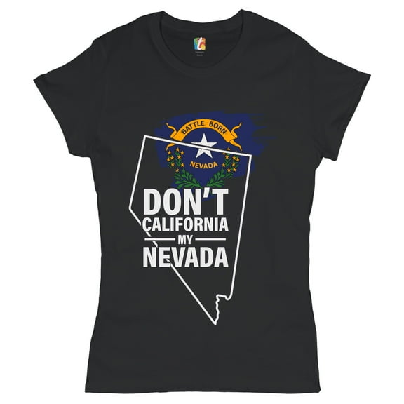 Tee Hunt Don't California My Nevada T-Shirt I Love My Battle Born State Women's T-Shirt Tee