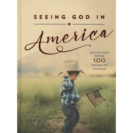Seeing God in America : Devotions from 100 Favorite (Best Places For Americans To Retire Overseas)