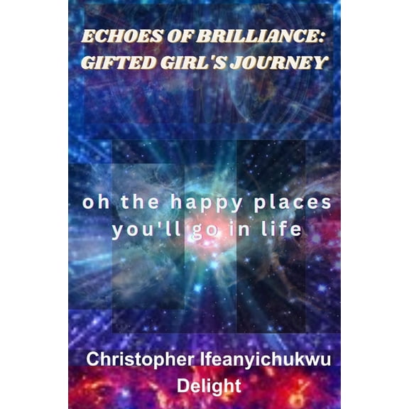 Echoes of Brilliance: GIFTED GIRL'S JOURNEY: oh the Happy Places you'll Go in Life, (Paperback)