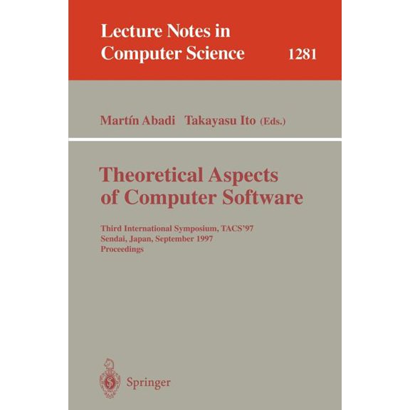 Lecture Notes in Computer Science Theoretical Aspects of Computer Software: Third International Symposium, Tacs'97, Sendai, Japan, September 23 - 26,, Book 1281, (Paperback)