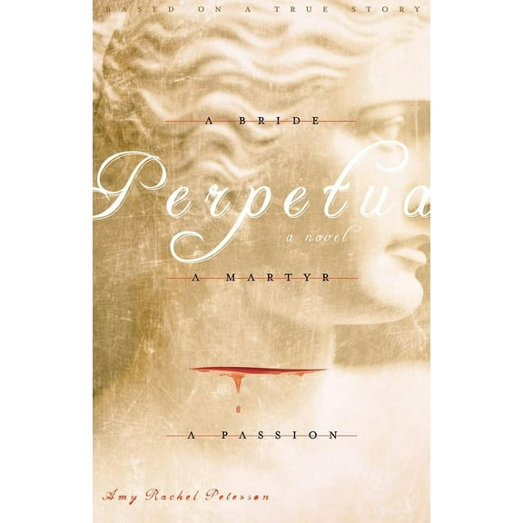 Perpetua: A Bride, A Martyr, A Passion, (Paperback)