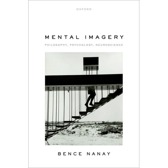 Mental Imagery: Philosophy, Psychology, Neuroscience, (Hardcover)