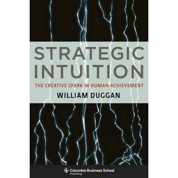 Columbia Business School Publishing Strategic Intuition: The Creative Spark in Human Achievement, (Hardcover)