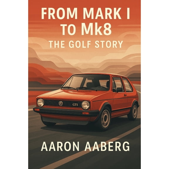 From Mark I to Mk8: The Golf Story, (Paperback)