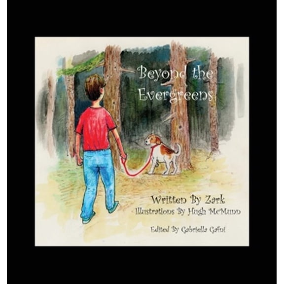 Pre-Owned Beyond the Evergreens: A Story of A Boy, His Dog, and Their Final Adventure, (Hardcover)
