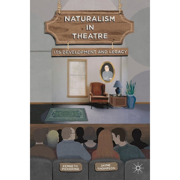 Naturalism in Theatre: Its Development and Legacy, (Hardcover)