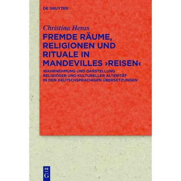 Quellen Und Forschungen Zur Literatur- U Fremde Räume, Religionen Und Rituale in Mandevilles >Reisen: Wahrnehmung Und Darstellung Religiöser Und Kultureller A, Book 90, (Hardcover)