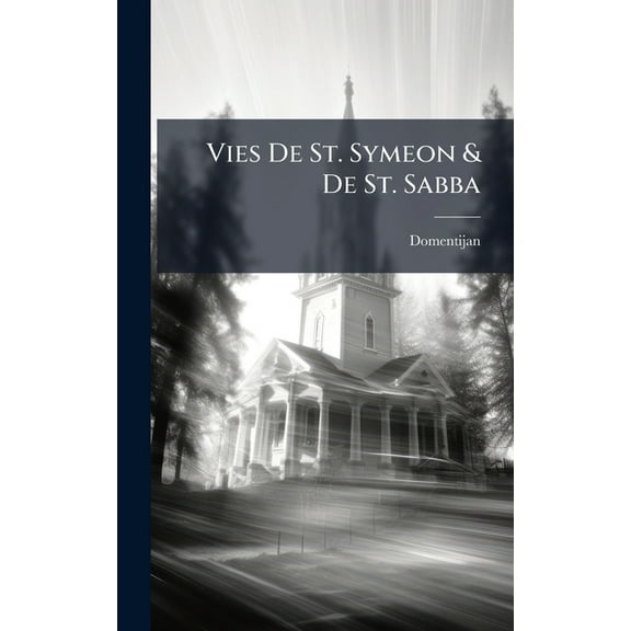 Vies De St. Symeon & De St. Sabba, (Hardcover)