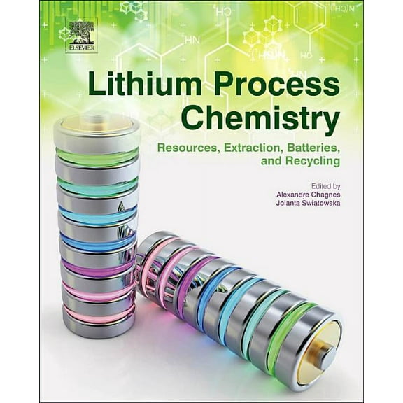 Lithium Process Chemistry: Resources, Extraction, Batteries, and Recycling, (Hardcover)