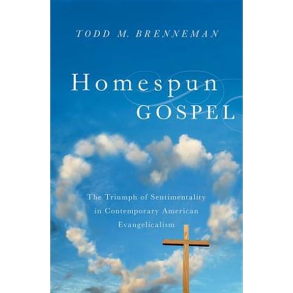 Pre-Owned Homespun Gospel: The Triumph of Sentimentality in Contemporary American Evangelicalism (Hardcover) 0199988986 9780199988983