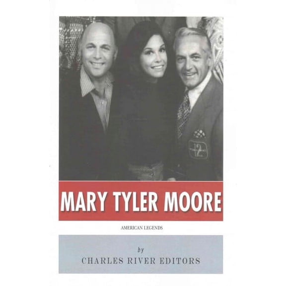 American Legends: The Life of Mary Tyler Moore (Paperback) by Charles River